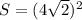 S=(4 \sqrt{2})^2