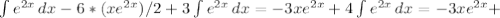 \int\limits {e ^{2x} } \, dx -6*(xe ^{2x} )/2+3 \int\limits {e ^{2x} } \, dx =-3xe ^{2x} +4 \int\limits {e ^{2x} } \, dx =-3xe ^{2x} +