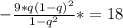 -\frac{9*q(1- q)^{2} }{1- q^{2} }*=18