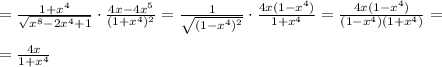 = \frac{1+x^4}{\sqrt{x^8-2x^4+1}} \cdot \frac{4x-4x^5}{(1+x^4)^2} = \frac{1}{\sqrt{(1-x^4)^2}} \cdot \frac{4x(1-x^4)}{1+x^4} = \frac{4x(1-x^4)}{(1-x^4)(1+x^4)} =\\\\=\frac{4x}{1+x^4}