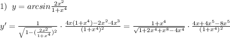 1)\; \; y=arcsin \frac{2x^2}{1+x^4}\\\\y'= \frac{1}{\sqrt{1-( \frac{2x^2}{1+x^4} })^2} \cdot \frac{4x(1+x^4)-2x^2\cdot 4x^3}{(1+x^4)^2}= \frac{1+x^4}{\sqrt{1+2x^4+x^8-4x^4}}\cdot \frac{4x+4x^5-8x^5}{(1+x^4)^2}