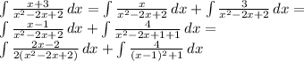 \int\limits { \frac{x+3}{x^2-2x+2} } \, dx = \int\limits { \frac{x}{x^2-2x+2} } \, dx + \int\limits { \frac{3}{x^2-2x+2} } \, dx =\\\int\limits { \frac{x-1}{x^2-2x+2} } \, dx + \int\limits { \frac{4}{x^2-2x+1+1} } \, dx =\\\int\limits { \frac{2x-2}{2(x^2-2x+2)} } \, dx + \int\limits { \frac{4}{(x-1)^2+1} } \, dx &#10;