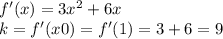 f'(x)=3x^2+6x\\&#10;k=f'(x0)=f'(1)=3+6=9&#10;