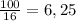 \frac{100}{16} = 6,25