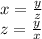 x= \frac{y}{z} \\&#10;z= \frac{y}{x}