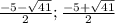 \frac{-5-\sqrt{41}}{2};\frac{-5+\sqrt{41}}{2}
