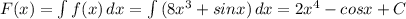 F(x)= \int\limits {f(x)} \, dx = \int\limits {(8x^3+sinx)} \, dx =2x^4-cosx+C