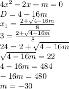 4x^2-2x+m=0\\&#10;D=4-16m\\&#10;x_1= \frac{2+ \sqrt{4-16m} }{8} \\&#10;3 = \frac{2+ \sqrt{4-16m} }{8}\\&#10;24 = 2+ \sqrt{4-16m}\\&#10;\sqrt{4-16m} = 22\\&#10;4-16m=484\\&#10;-16m = 480\\&#10;m = -30&#10;