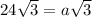 24\sqrt{3}=a \sqrt{3}