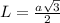 L= \frac{a \sqrt{3} }{2}