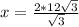 x= \frac{2*12 \sqrt{3} }{\sqrt{3} }