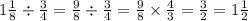 1 \frac{1}{8} \div \frac{3}{4} = \frac{9}{8} \div \frac{3}{4} = \frac{9}{8} \times \frac{4}{3} = \frac{3}{2} = 1 \frac{1}{2}