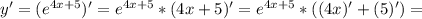 y'=(e^{4x+5})' =e^{4x+5}*(4x+5)'=e^{4x+5}*((4x)'+(5)')=