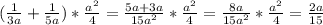 (\frac{1}{3a} +\frac{1}{5a} )*\frac{a^{2} }{4} = \frac{5a+3a}{15a^{2} } *\frac{a^{2} }{4}= \frac{8a}{15a^{2} }* \frac{a^{2} }{4} =\frac{2a}{15 }