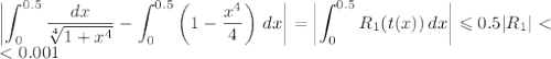 \displaystyle\left|\int_0^{0.5}\frac{dx}{\sqrt[4]{1+x^4}}-\int _0^{0.5}\left(1-\frac{x^4}4\right)\,dx\right|=\left|\int_0^{0.5}R_1(t(x))\,dx\right|\leqslant0.5|R_1|\ \textless \ \\\ \textless \ 0.001