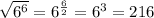 \sqrt{6^6} =6^{ \frac{6}{2} }=6^3=216