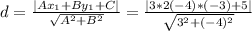 d= \frac{|Ax_1+By_1+C|}{ \sqrt{A^2+B^2} } = \frac{|3*2(-4)*(-3)+5|}{ \sqrt{3^2+(-4)^2} }