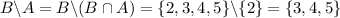 B\backslash A=B\backslash(B\cap A)=\{2,3,4,5\}\backslash\{2\}=\{3,4,5\}