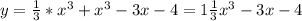 y= \frac{1}{3} *x^3+x^3-3x-4=1 \frac{1}{3} x^3-3x-4