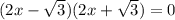 (2x- \sqrt{3})(2x+ \sqrt{3} )=0