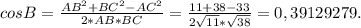 cos B= \frac{AB^2+BC^2-AC^2}{2*AB*BC} = \frac{11+38-33}{2 \sqrt{11}* \sqrt{38} } =0,39129279.&#10;