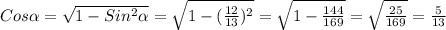 Cos \alpha = \sqrt{1-Sin^2 \alpha } = \sqrt{1-( \frac{12}{13} )^2} = \sqrt{1- \frac{144}{169} } = \sqrt{ \frac{25}{169} } = \frac{5}{13}