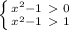 \left \{ {{x^2-1\ \textgreater \ 0} \atop {x^2-1\ \textgreater \ 1}} \right.