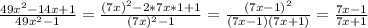 \frac{49x^2-14x+1}{49x^2-1}=\frac{(7x)^2-2*7x*1+1}{(7x)^2-1}=\frac{(7x-1)^2}{(7x-1)(7x+1)}=\frac{7x-1}{7x+1}