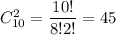 C^2_{10}= \dfrac{10!}{8!2!} =45