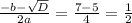 \frac{-b- \sqrt{D} }{2a} = \frac{7-5}{4} = \frac{1}{2}