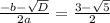 \frac{-b- \sqrt{D} }{2a} = \frac{3- \sqrt{5} }{2}