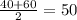 \frac{40+60}{2} = 50