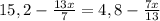 15,2- \frac{13x}{7}}=4,8- \frac{7x}{13}