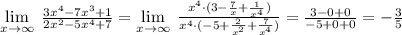 \lim\limits _{x \to \infty}\; \frac{3x^4-7x^3+1}{2x^2-5x^4+7} =\lim\limits _{x \to \infty}\; \frac{x^4\cdot (3-\frac{7}{x}+\frac{1}{x^4})}{x^4\cdot (-5+\frac{2}{x^2}+\frac{7}{x^4})}= \frac{3-0+0}{-5+0+0} =- \frac{3}{5}