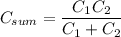 $C_{sum}=\frac{C_1C_2}{C_1+C_2}$