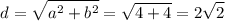 $d=\sqrt{a^2+b^2}=\sqrt{4+4}=2\sqrt{2}$