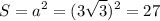 $S=a^2=(3\sqrt{3})^2=27$