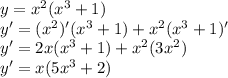 y= x^{2} (x^{3}+1)\\y'=(x^{2})'( x^{3}+1)+ x^{2} ( x^{3} +1)'\\y'=2x( x^{3}+1)+ x^{2} (3x^{2})\\y'=x(5x^{3}+2)