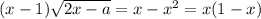 (x-1) \sqrt{2x-a}=x-x^2=x(1-x)