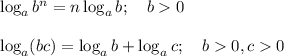 \log_ab^n=n\log_ab;~~~b0\\\\\log_a(bc)=\log_ab+\log_ac;~~~b0,c0