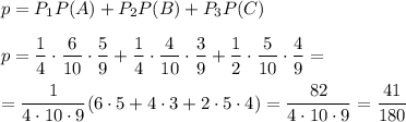 p=P_1P(A)+P_2P(B)+P_3P(C) \\\\ p= \dfrac{1}{4} \cdot \dfrac{6}{10} \cdot \dfrac{5}{9}+ \dfrac{1}{4} \cdot \dfrac{4}{10} \cdot \dfrac{3}{9}+ \dfrac{1}{2} \cdot \dfrac{5}{10} \cdot \dfrac{4}{9}= \\\\ = \dfrac{1}{4\cdot10\cdot9} (6\cdot5+4\cdot3+2\cdot5\cdot4)= \dfrac{82}{4\cdot10\cdot9} = \dfrac{41}{180}