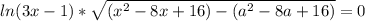 ln(3x-1)* \sqrt{(x^2-8x+16)-(a^2-8a+16)} =0