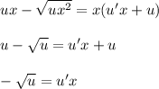 ux- \sqrt{ux^2} =x(u'x+u)\\ \\ u-\sqrt{u}=u'x +u\\ \\ - \sqrt{u} =u'x