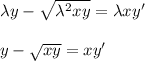 \lambda y-\sqrt{\lambda^2 xy}=\lambda xy'\\ \\ y-\sqrt{xy}=xy'