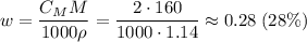 w = \dfrac{C_{M}M}{1000 \rho} = \dfrac{2 \cdot 160}{1000 \cdot 1.14} \approx 0.28 \; (28\%)