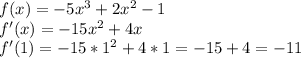 f(x)=-5x^3+2x^2-1\\&#10;f'(x)=-15x^2+4x\\&#10;f'(1)=-15*1^2+4*1=-15+4=-11