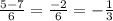 \frac{5-7}{6} = \frac{-2}{6}= -\frac{1}{3}