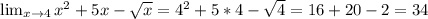 \lim_{x \to 4} x^2+5x- \sqrt{x} =4^2+5*4- \sqrt{4} =16+20-2=34