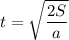 $t=\sqrt{\frac{2S}{a}}$