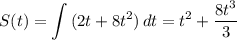 \displaystyle S(t)= \int\limits {(2t+8t^2)} \, dt=t^2+ \frac{8t^3}{3}